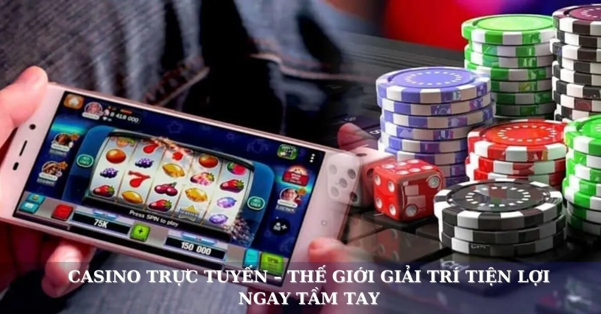 Casino trực tuyến hay truyền thống: Đâu là lựa chọn tốt hơn?