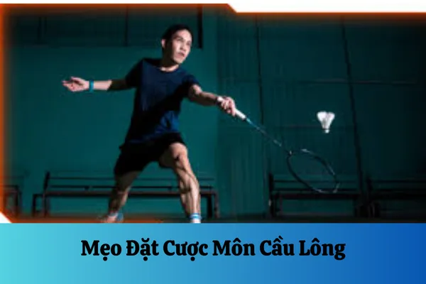 Mẹo Đặt Cược Môn Cầu Lông