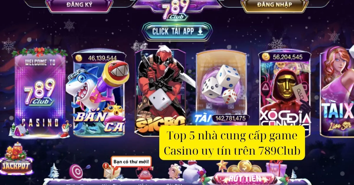 "Top 5 nhà cung cấp game Casino uy tín trên 789Club"